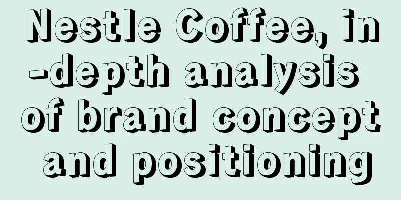 Nestle Coffee, in-depth analysis of brand concept and positioning