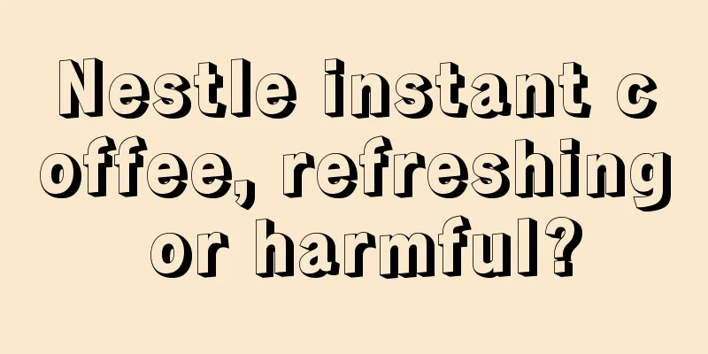 Nestle instant coffee, refreshing or harmful?