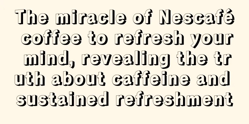 The miracle of Nescafé coffee to refresh your mind, revealing the truth about caffeine and sustained refreshment