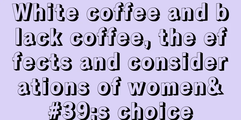 White coffee and black coffee, the effects and considerations of women's choice