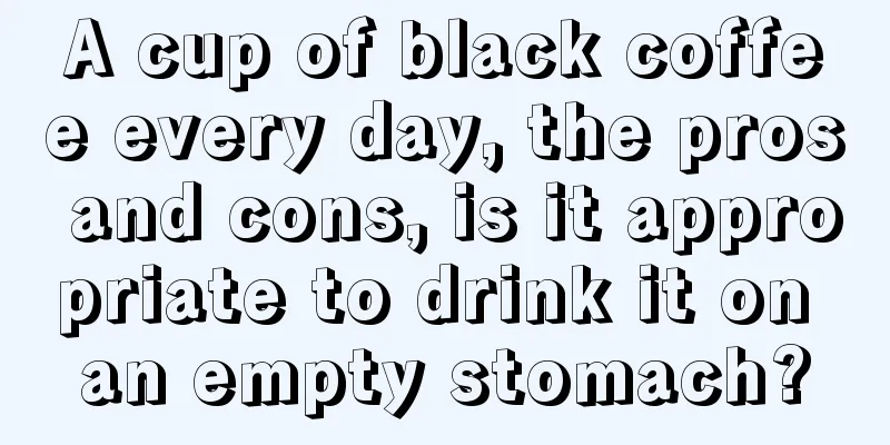 A cup of black coffee every day, the pros and cons, is it appropriate to drink it on an empty stomach?