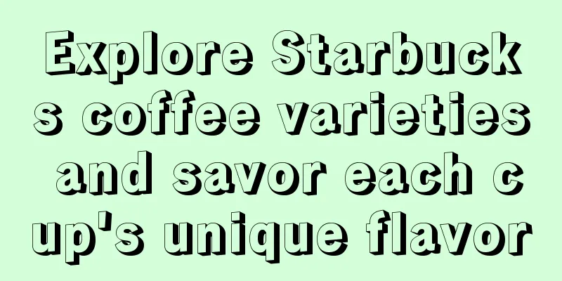 Explore Starbucks coffee varieties and savor each cup's unique flavor