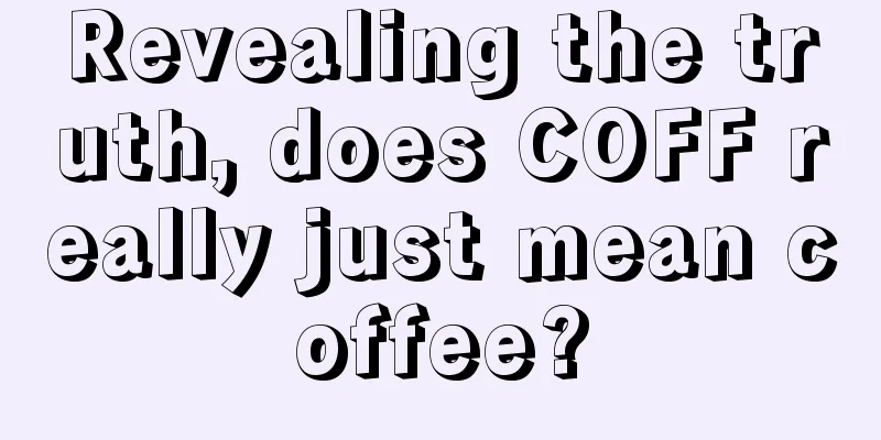 Revealing the truth, does COFF really just mean coffee?