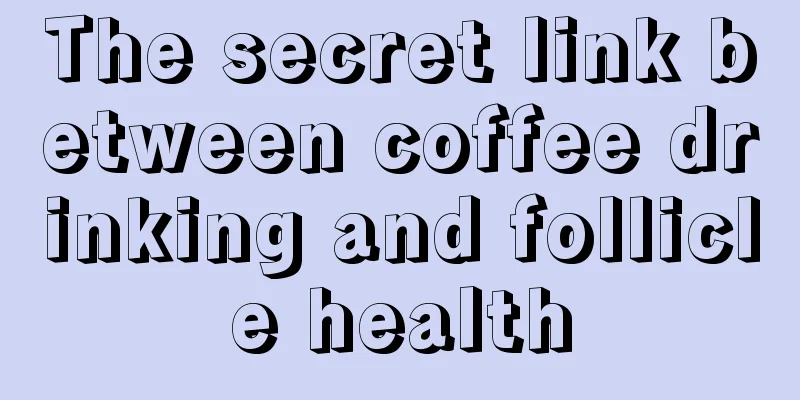 The secret link between coffee drinking and follicle health