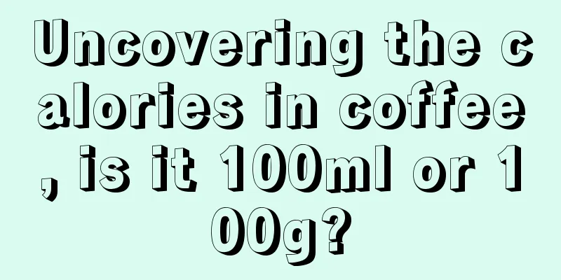 Uncovering the calories in coffee, is it 100ml or 100g?