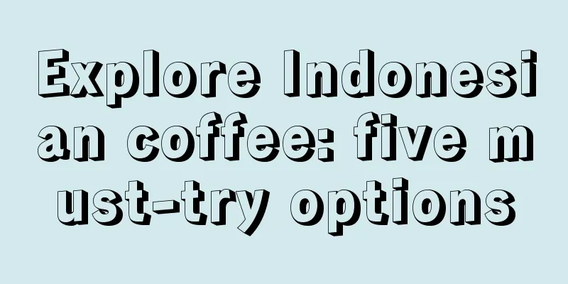 Explore Indonesian coffee: five must-try options