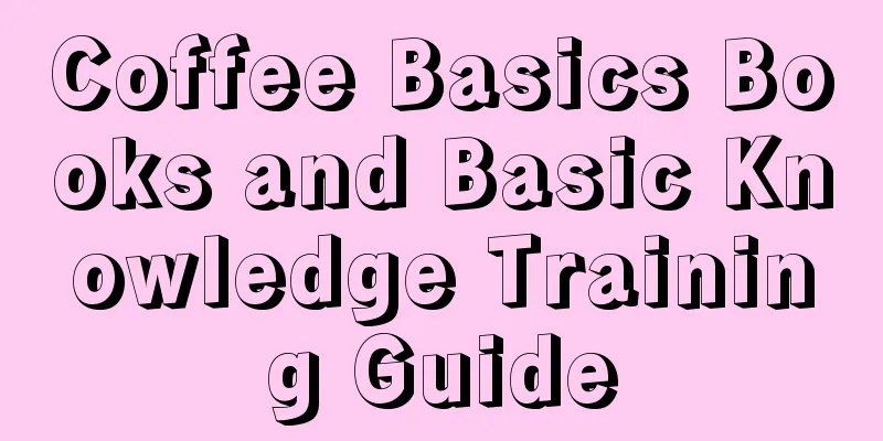 Coffee Basics Books and Basic Knowledge Training Guide