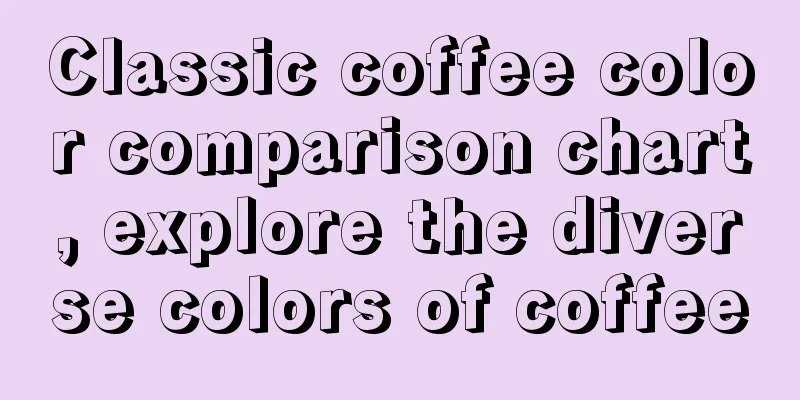 Classic coffee color comparison chart, explore the diverse colors of coffee