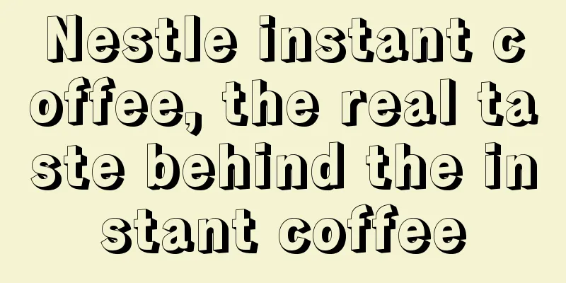 Nestle instant coffee, the real taste behind the instant coffee