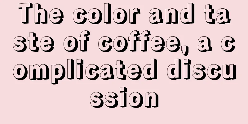 The color and taste of coffee, a complicated discussion