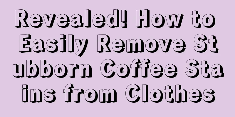 Revealed! How to Easily Remove Stubborn Coffee Stains from Clothes