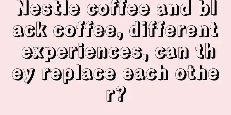 Nestle coffee and black coffee, different experiences, can they replace each other?