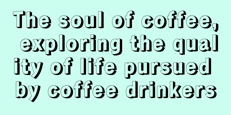 The soul of coffee, exploring the quality of life pursued by coffee drinkers