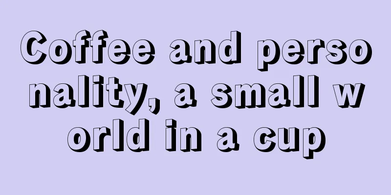 Coffee and personality, a small world in a cup