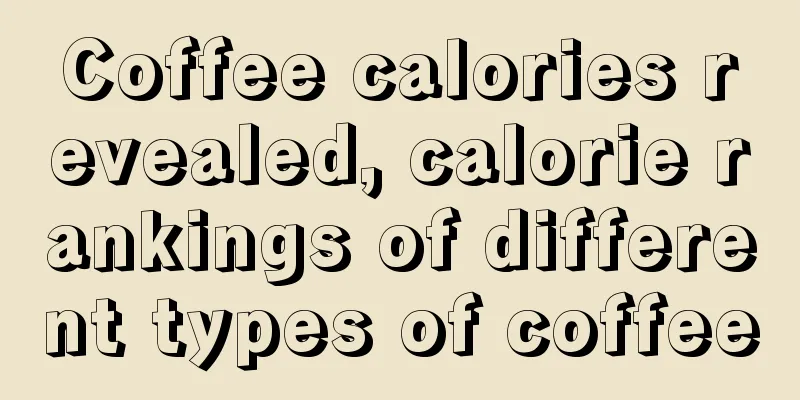 Coffee calories revealed, calorie rankings of different types of coffee