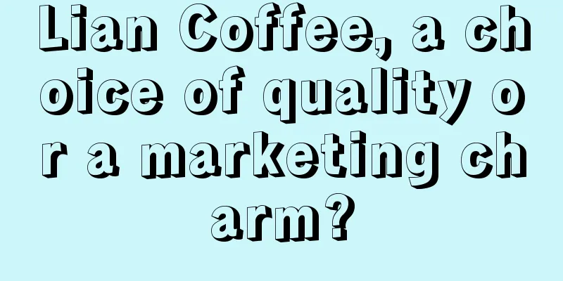 Lian Coffee, a choice of quality or a marketing charm?