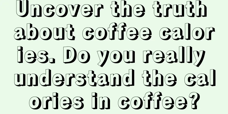 Uncover the truth about coffee calories. Do you really understand the calories in coffee?