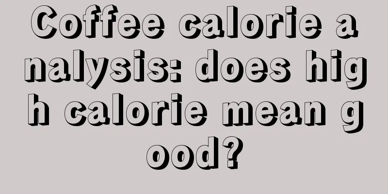 Coffee calorie analysis: does high calorie mean good?