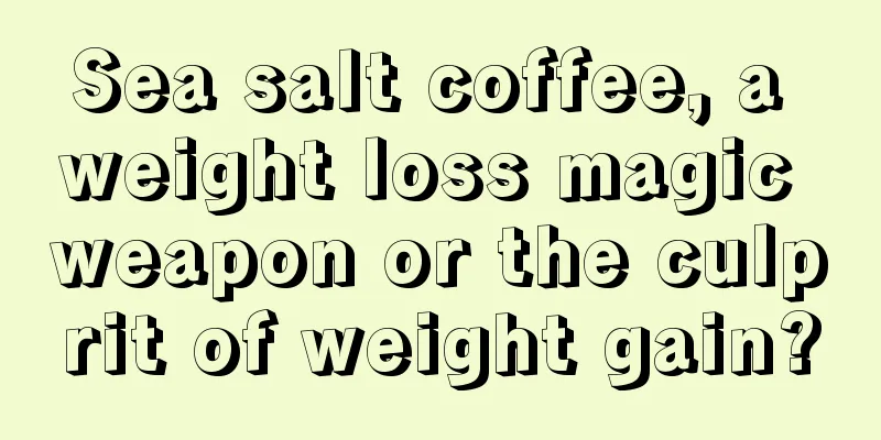 Sea salt coffee, a weight loss magic weapon or the culprit of weight gain?