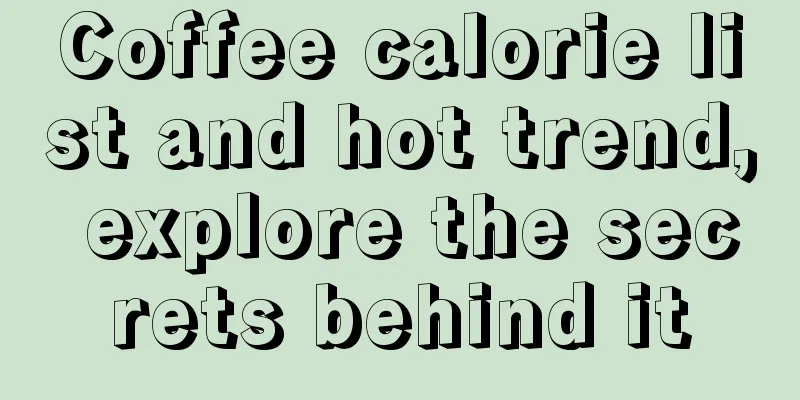 Coffee calorie list and hot trend, explore the secrets behind it