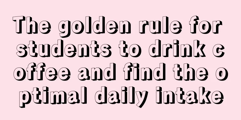 The golden rule for students to drink coffee and find the optimal daily intake