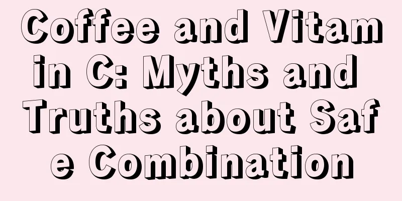 Coffee and Vitamin C: Myths and Truths about Safe Combination