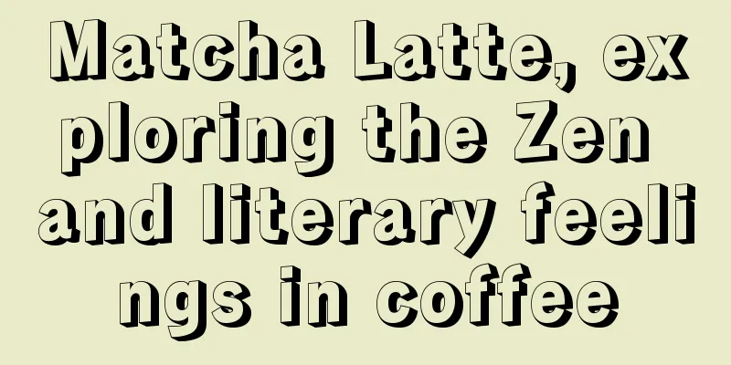 Matcha Latte, exploring the Zen and literary feelings in coffee