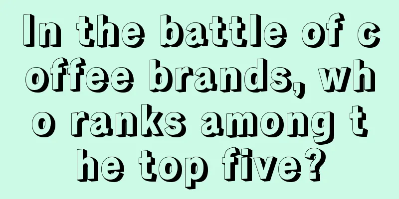 In the battle of coffee brands, who ranks among the top five?