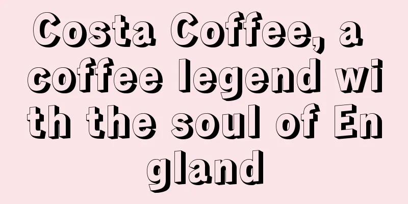 Costa Coffee, a coffee legend with the soul of England