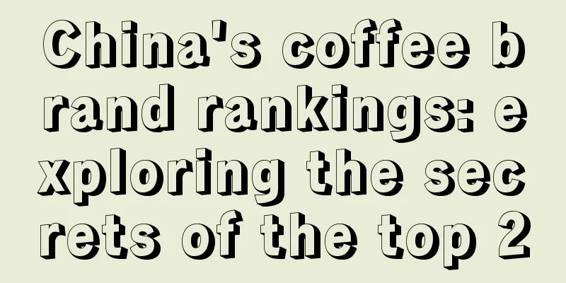 China's coffee brand rankings: exploring the secrets of the top 20