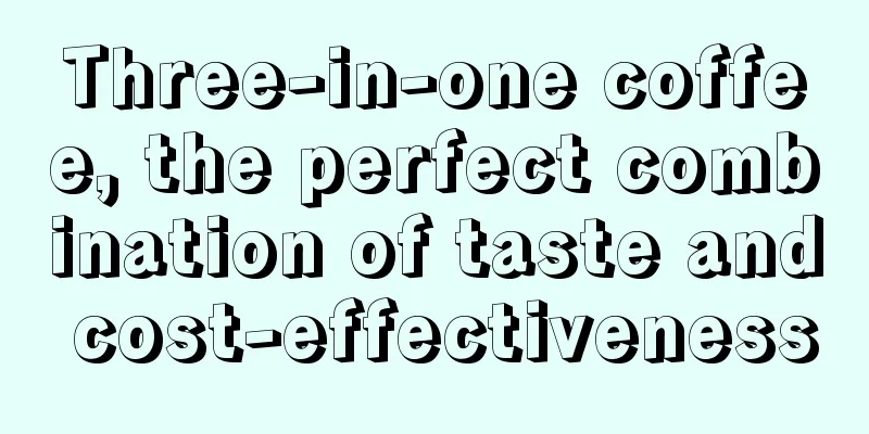 Three-in-one coffee, the perfect combination of taste and cost-effectiveness