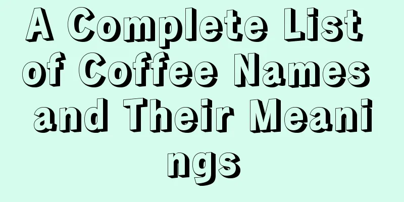 A Complete List of Coffee Names and Their Meanings