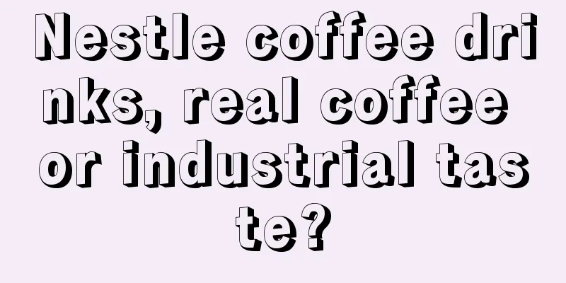 Nestle coffee drinks, real coffee or industrial taste?