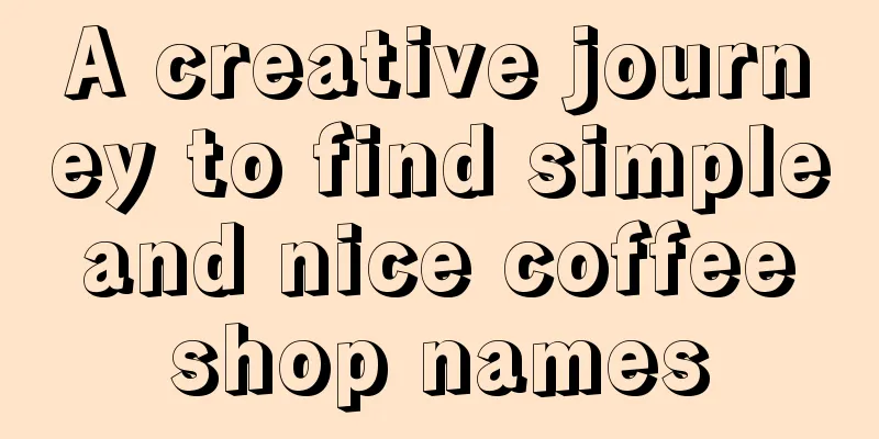 A creative journey to find simple and nice coffee shop names