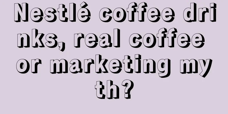 Nestlé coffee drinks, real coffee or marketing myth?