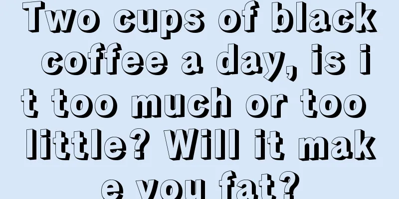 Two cups of black coffee a day, is it too much or too little? Will it make you fat?