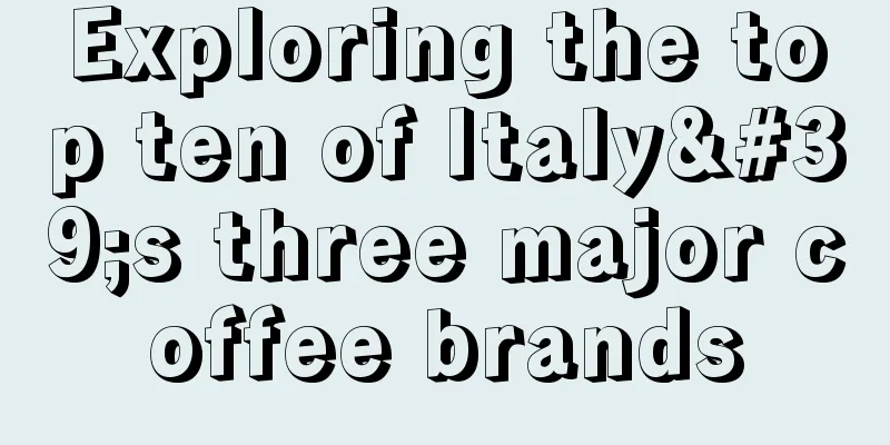 Exploring the top ten of Italy's three major coffee brands