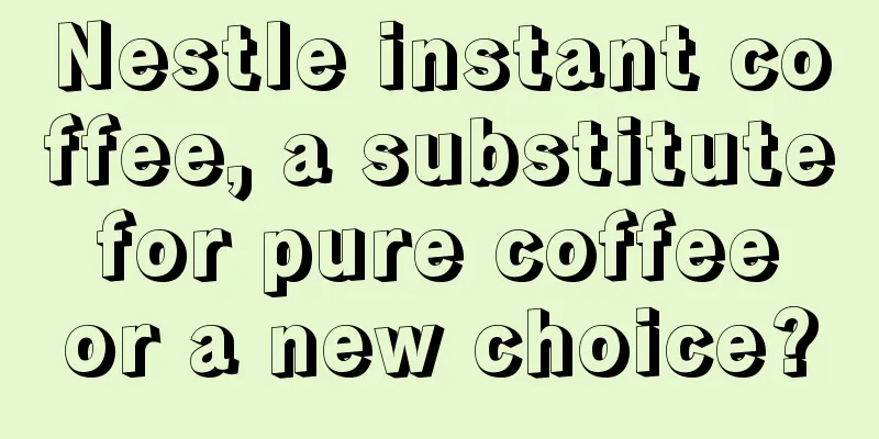 Nestle instant coffee, a substitute for pure coffee or a new choice?