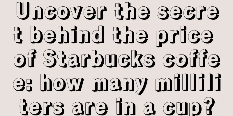 Uncover the secret behind the price of Starbucks coffee: how many milliliters are in a cup?