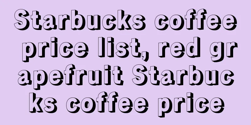 Starbucks coffee price list, red grapefruit Starbucks coffee price