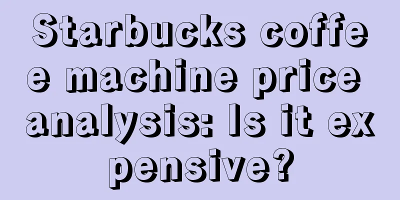 Starbucks coffee machine price analysis: Is it expensive?