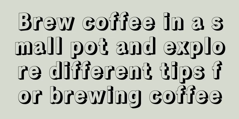 Brew coffee in a small pot and explore different tips for brewing coffee