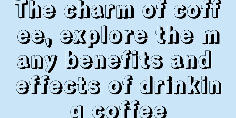 The charm of coffee, explore the many benefits and effects of drinking coffee