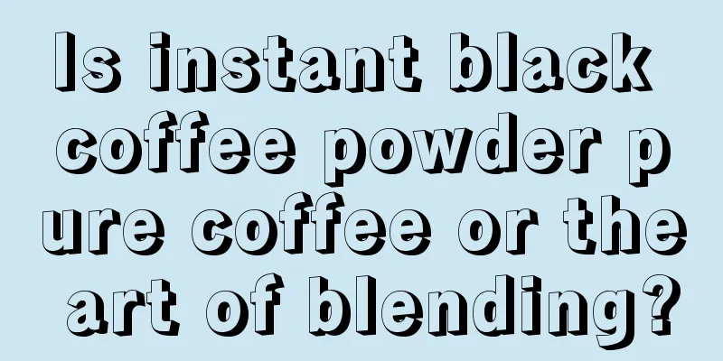 Is instant black coffee powder pure coffee or the art of blending?