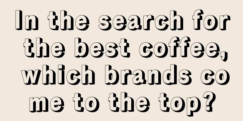 In the search for the best coffee, which brands come to the top?