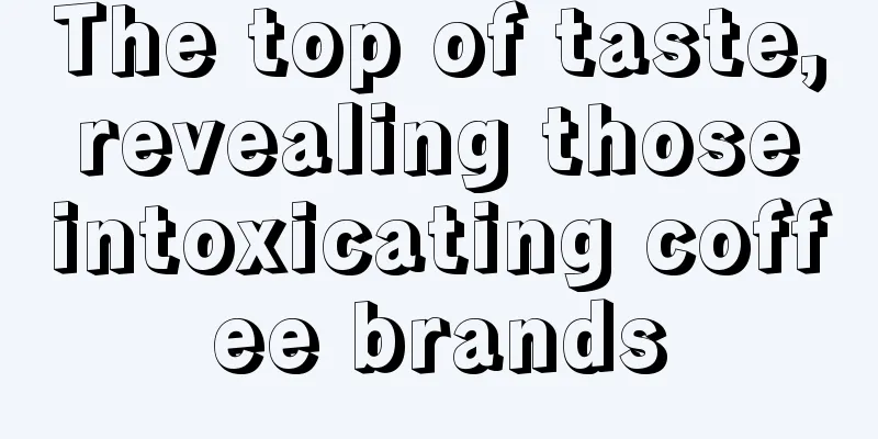 The top of taste, revealing those intoxicating coffee brands