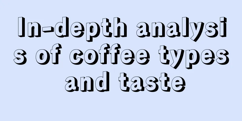 In-depth analysis of coffee types and taste