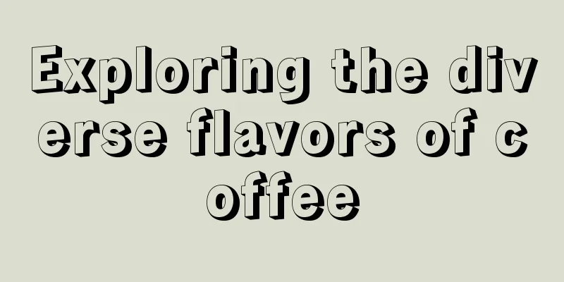 Exploring the diverse flavors of coffee