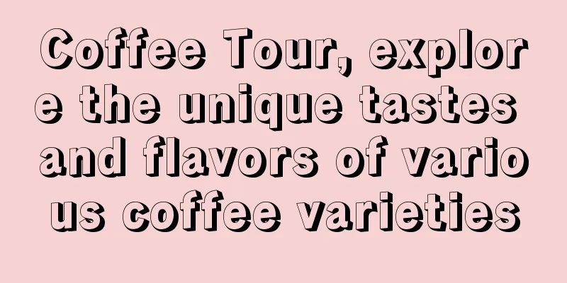 Coffee Tour, explore the unique tastes and flavors of various coffee varieties