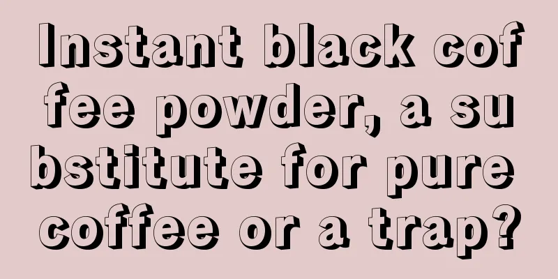 Instant black coffee powder, a substitute for pure coffee or a trap?